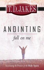 book Anointing Fall on Me: Accessing the Power of the Holy Spirit