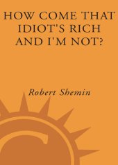 book How Come That Idiot's Rich and I'm Not?