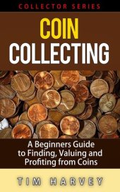 book Coin Collecting--A Beginners Guide to Finding, Valuing and Profiting from Coins