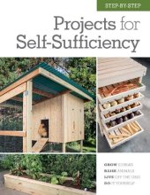 book Step-by-step projects for self-sufficiency : grow edibles, raise animals, live off the grid, DIY Editors of Cool Springs Press