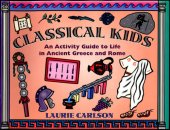 book Classical Kids: An Activity Guide to Life in Ancient Greece and Rome