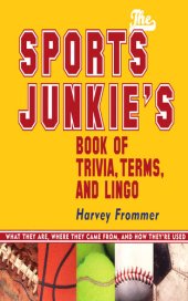 book The Sports Junkie's Book of Trivia, Terms, and Lingo: What They Are, Where They Came From, and How They're Used
