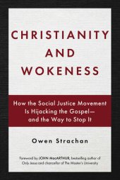 book Christianity and Wokeness: How the Social Justice Movement Is Hijacking the Gospel--and the Way to Stop It