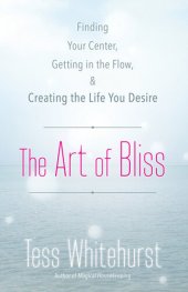 book The Art of Bliss: Finding Your Center, Getting in the Flow, and Creating the Life You Desire