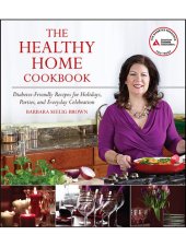 book The Healthy Home Cookbook: Diabetes-friendly Recipes for Holidays, Parties, and Everyday Celebrations