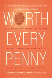 book Worth Every Penny: Build a Business That Thrills Your Customers and Still Charge What You're Worth