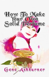book How To Make Your Own Solid Perfume