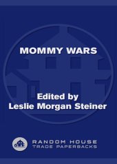 book Mommy Wars: Stay-at-Home and Career Moms Face Off on Their Choices, Their Lives, Their Families