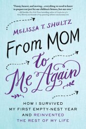 book From Mom to Me Again: How I Survived My First Empty-Nest Year and Reinvented the Rest of My Life