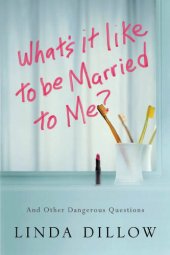 book What's It Like to Be Married to Me?: And Other Dangerous Questions