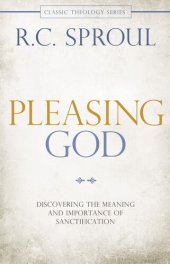 book Pleasing God: Discovering the Meaning and Importance of Sanctification