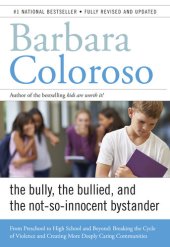 book Bully, the Bullied, and the Not-So Innocent Bystander: From Pre-School to High School and Beyond: Breaking the Cycle of Violence and Creating More Deeply Caring Communities