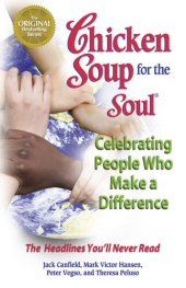 book Chicken Soup for the Soul Celebrating People Who Make a Difference: The Headlines You'll Never Read