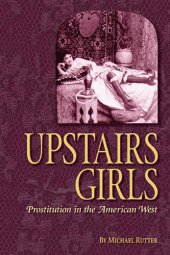 book Upstairs Girls: Prostitution in the American West