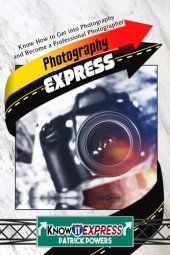 book Photography Express: Know How to Get into Photography and Become a Professional Photographer