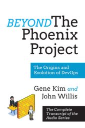 book Beyond the Phoenix Project: The Origins and Evolution Of DevOps (Official Transcript of The Audio Series)