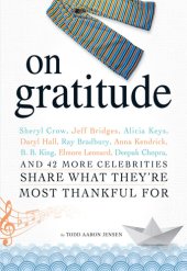 book On Gratitude: Sheryl Crow, Jeff Bridges, Alicia Keys, Daryl Hall, Ray Bradbury, Anna Kendrick, B.B. King, Elmore Leonard, Deepak Chopra, and 42 More Celebrities Share What They're Most Thankful For