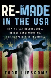 book Re-Made in the USA: How We Can Restore Jobs, Retool Manufacturing, and Compete with the World