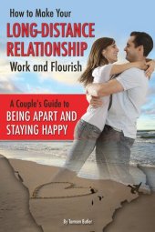 book How to Make Your Long-Distance Relationship Work and Flourish: A Couple's Guide to Being Apart and Staying Happy