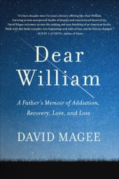 book Dear William: A Father's Memoir of Addiction, Recovery, Love, and Loss