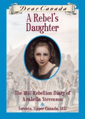 book A Rebel's Daughter: The 1837 Rebellion Diary of Arabella Stevenson