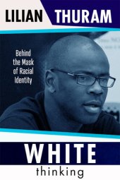 book White Thinking: Behind the Mask of Racial Identity