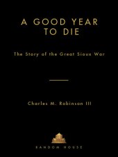 book A Good Year to Die: The Story of the Great Sioux War