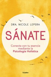 book Sánate: Conecta con tu esencia mediante la Psicología Holística