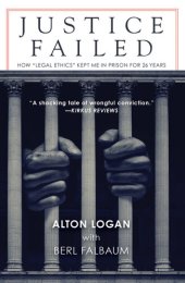 book Justice Failed: How "Legal Ethics" Kept Me in Prison for 26 Years