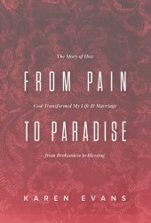 book From Pain to Paradise: The Story of How God Transformed My Life and Marriage from Brokenness to Blessing