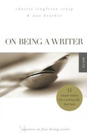 book On Being a Writer: 12 Simple Habits for a Writing Life that Lasts