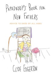 book Papadaddy's Book for New Fathers: Advice to Dads of All Ages