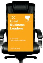 book 100 Great Business Leaders: Of the World’s Most Admired Companies