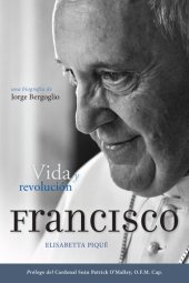 book El Papa Francisco: vida y revolución: Una biografía de Jorge Bergoglio