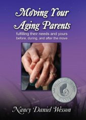 book Moving Your Aging Parents: Fulfilling Their Needs and Yours Before, During, and After the Move