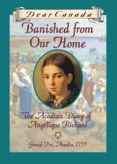 book Banished from Our Home: The Acadian Diary of Angelique Richard, Grande-Pre, Acadia, 1755