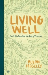 book Living Well: God's Wisdom from the Book of Proverbs