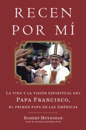 book Recen Por Mi: La vida y la vision espiritual del Papa Francisco, el primer papa de las Americas