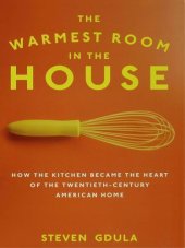 book The Warmest Room in the House: How the Kitchen Became the Heart of the Twentieth-Century American Home