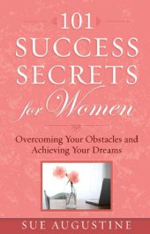 book 101 Success Secrets for Women: Overcoming Your Obstacles and Achieving Your Dreams