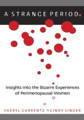 book A Strange Period.: Insights into the Bizarre Experiences of Perimenopausal Women