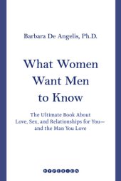 book What Women Want Men to Know: The Ultimate Book About Love, Sex, and Relationships for You and the Man You Love