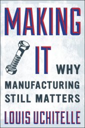 book Making It: Why Manufacturing Still Matters