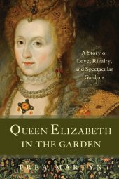 book Queen Elizabeth in the Garden: A Story of Love, Rivalry, and Spectacular Gardens