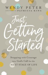 book Just Getting Started: Stepping with Courage Into God's Call for the Next Stage of Life