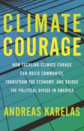 book Climate Courage: How Tackling Climate Change Can Build Community, Transform the Economy, and Bridge the Political Divide in America