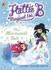 book Hattie B, Magical Vet: The Mermaid's Tail (Book 4)