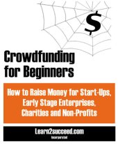 book Crowdfunding for Beginners: How to Raise Money for Start-Ups, Early Stage Enterprises, Charities and Non-Profits