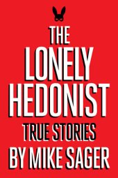 book The Lonely Hedonist: True Stories of Sex, Drugs, Dinosaurs and Peter Dinklage