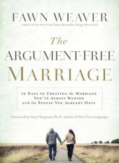 book The Argument-Free Marriage: 28 Days to Creating the Marriage You've Always Wanted with the Spouse You Already Have